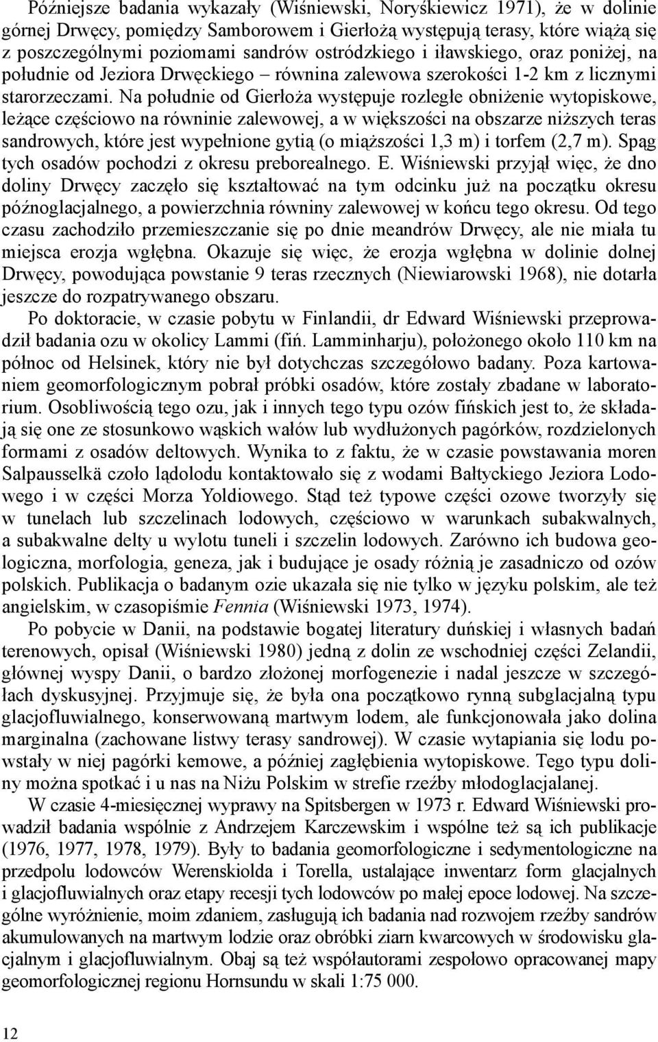 Na południe od GierłoŜa występuje rozległe obniŝenie wytopiskowe, leŝące częściowo na równinie zalewowej, a w większości na obszarze niŝszych teras sandrowych, które jest wypełnione gytią (o