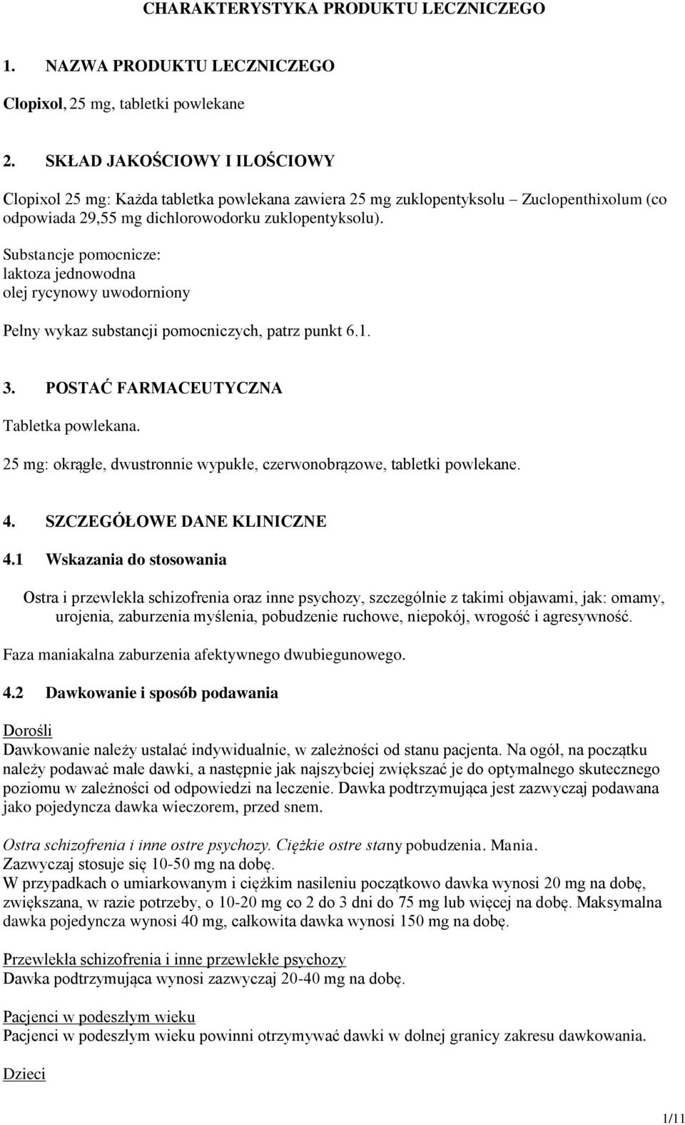 Substancje pomocnicze: laktoza jednowodna olej rycynowy uwodorniony Pełny wykaz substancji pomocniczych, patrz punkt 6.1. 3. POSTAĆ FARMACEUTYCZNA Tabletka powlekana.