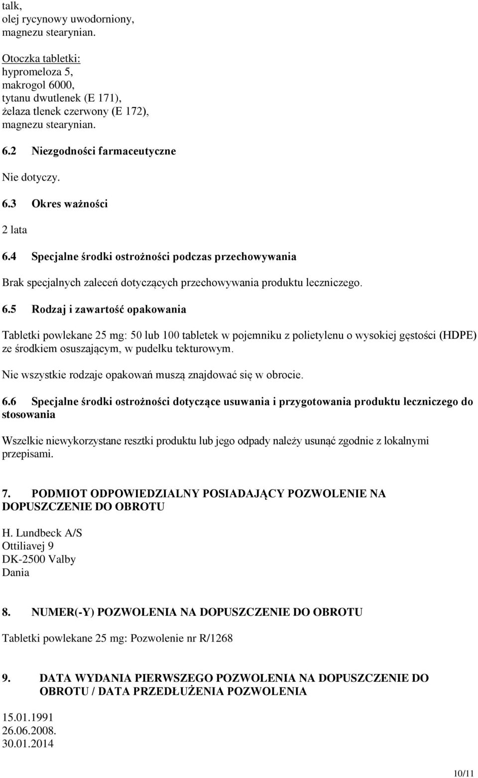 4 Specjalne środki ostrożności podczas przechowywania Brak specjalnych zaleceń dotyczących przechowywania produktu leczniczego. 6.