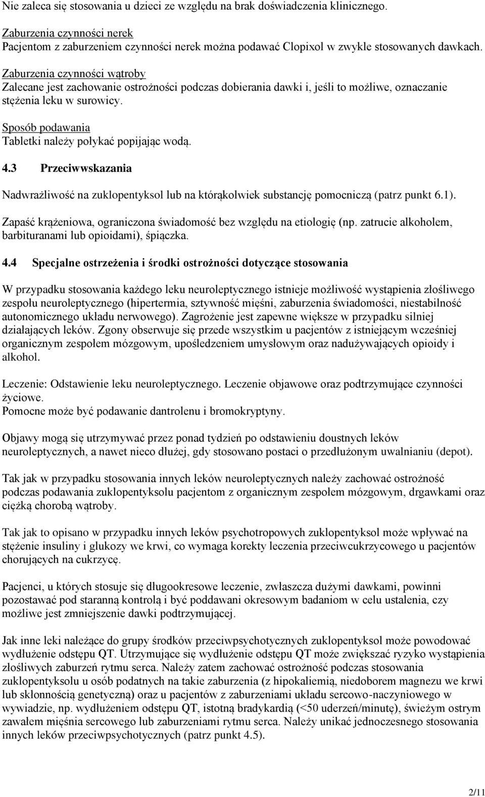 Sposób podawania Tabletki należy połykać popijając wodą. 4.3 Przeciwwskazania Nadwrażliwość na zuklopentyksol lub na którąkolwiek substancję pomocniczą (patrz punkt 6.1).