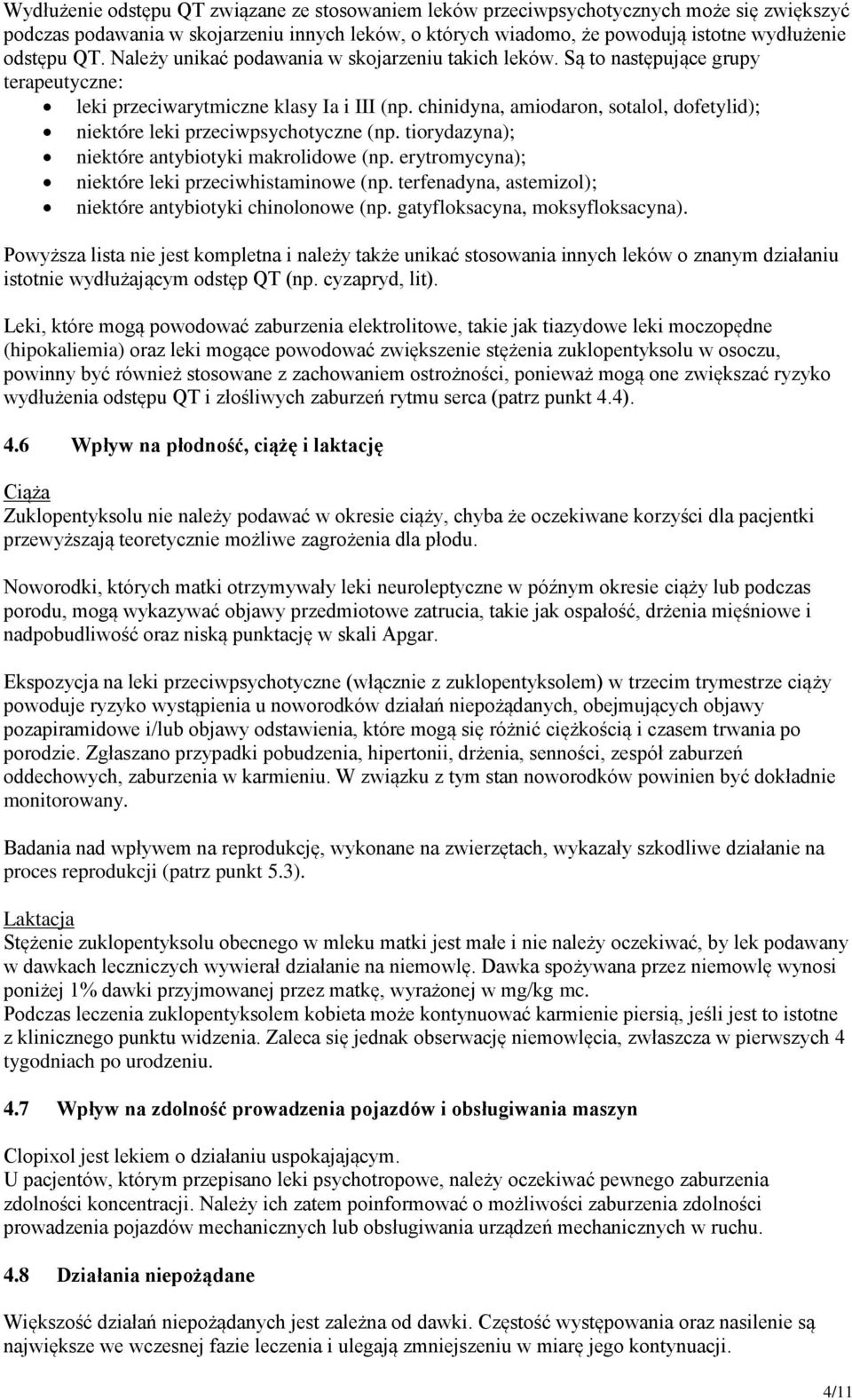 chinidyna, amiodaron, sotalol, dofetylid); niektóre leki przeciwpsychotyczne (np. tiorydazyna); niektóre antybiotyki makrolidowe (np. erytromycyna); niektóre leki przeciwhistaminowe (np.