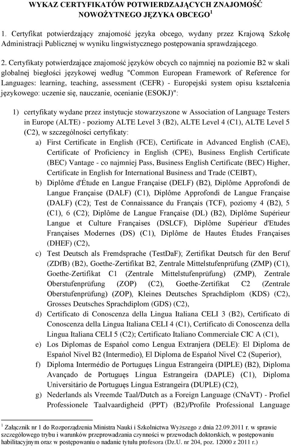Certyfikaty potwierdzające znajomość języków obcych co najmniej na poziomie B2 w skali globalnej biegłości językowej według "Common European Framework of Reference for Languages: learning, teaching,