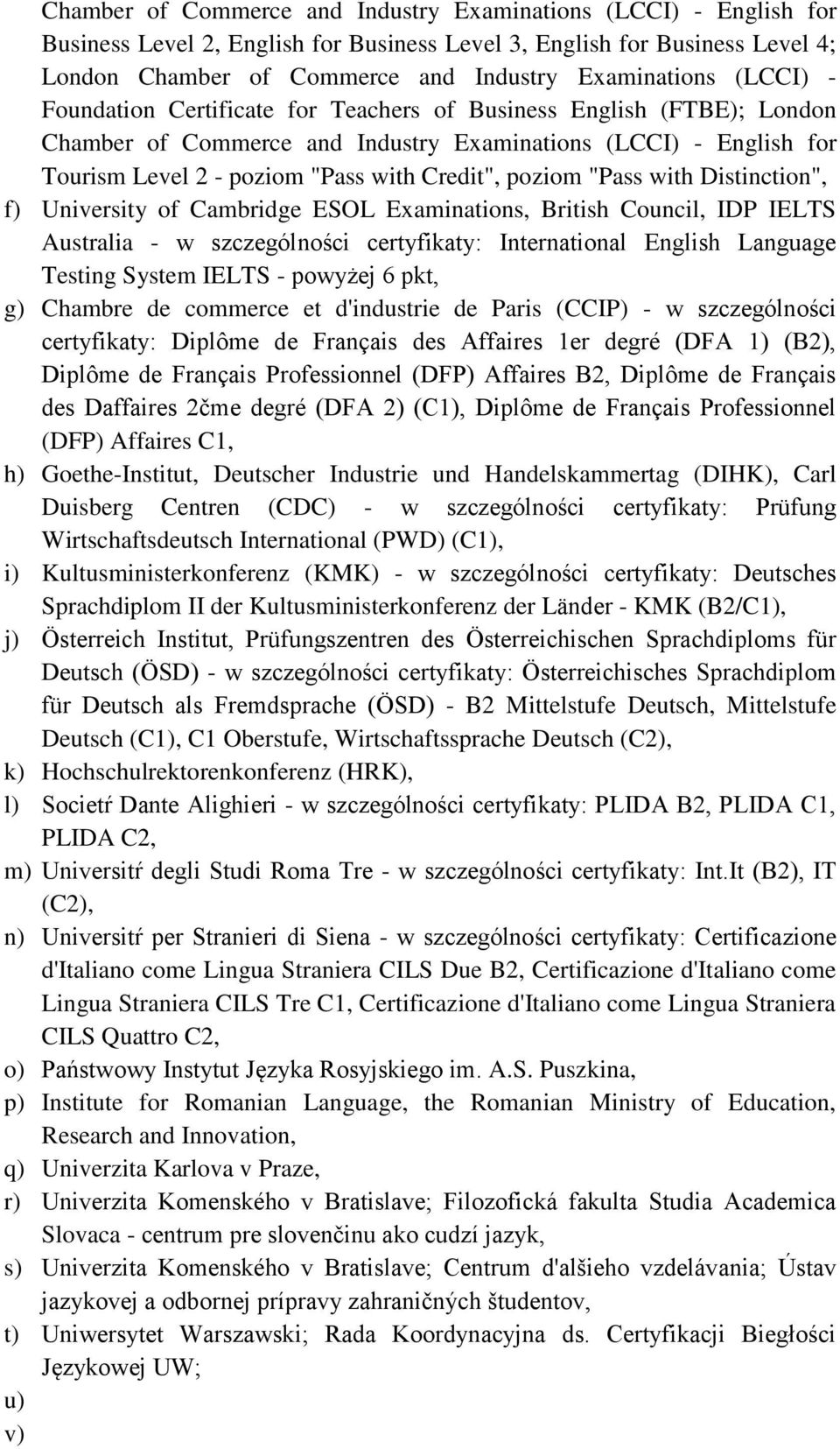 "Pass with Distinction", f) University of Cambridge ESOL Examinations, British Council, IDP IELTS Australia - w szczególności certyfikaty: International English Language Testing System IELTS -