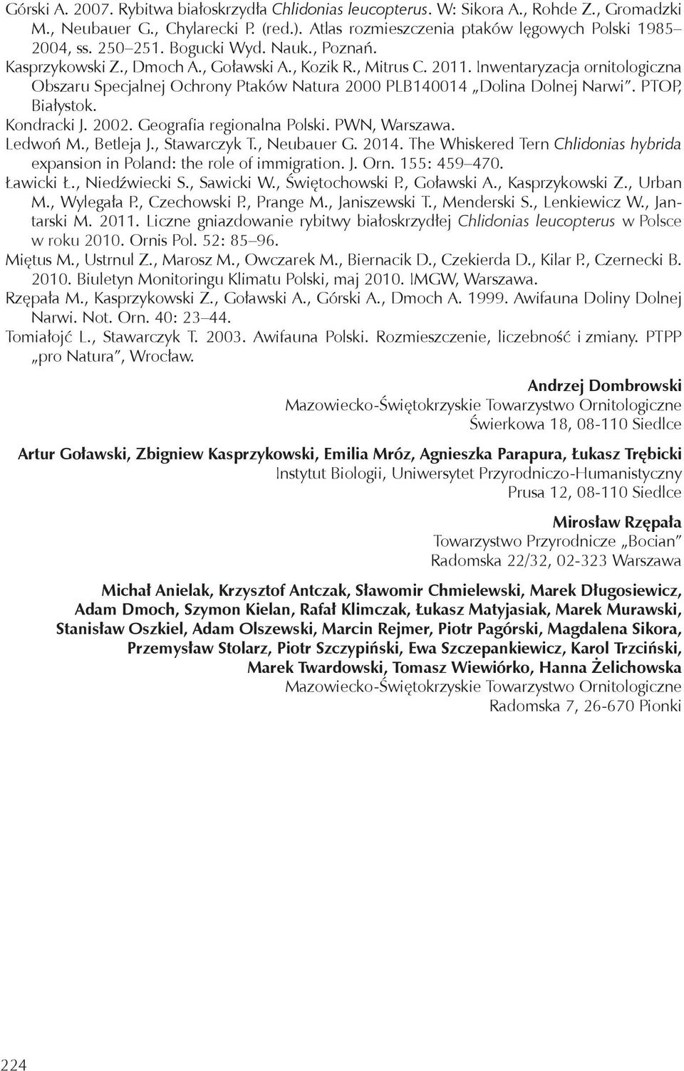 Inwentaryzacja ornitologiczna Obszaru Specjalnej Ochrony Ptaków Natura 2000 PLB140014 Dolina Dolnej Narwi. PTOP, Białystok. Kondracki J. 2002. Geografia regionalna Polski. PWN, Warszawa. Ledwoń M.