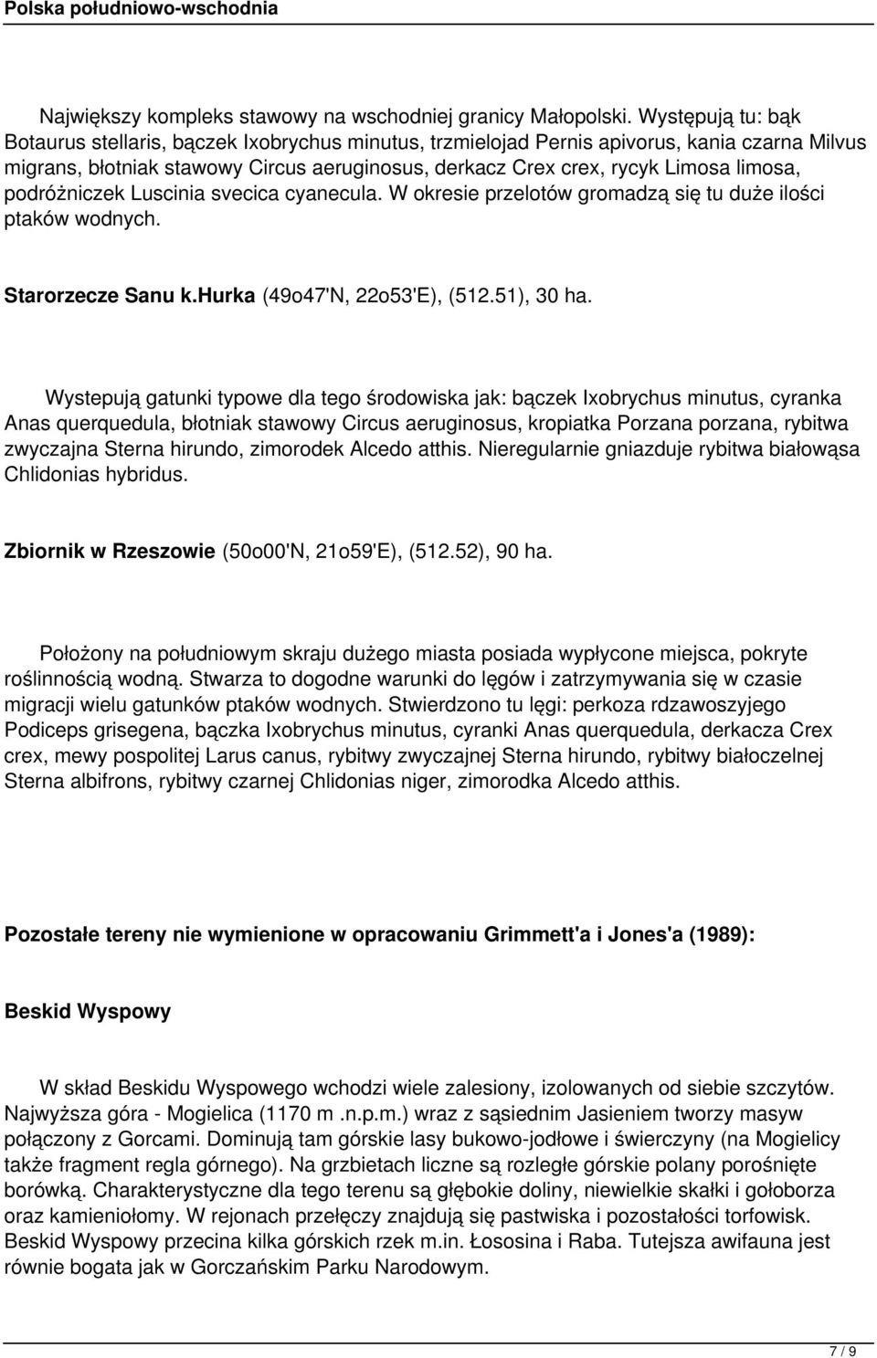 podróżniczek Luscinia svecica cyanecula. W okresie przelotów gromadzą się tu duże ilości ptaków wodnych. Starorzecze Sanu k.hurka (49o47'N, 22o53'E), (512.51), 30 ha.