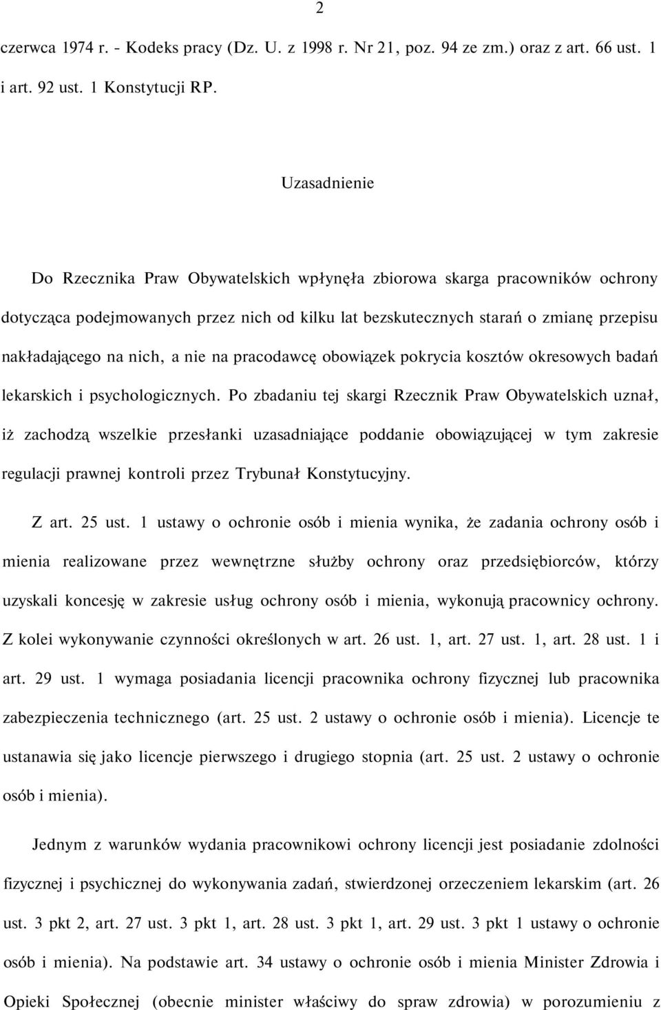 nich, a nie na pracodawcę obowiązek pokrycia kosztów okresowych badań lekarskich i psychologicznych.