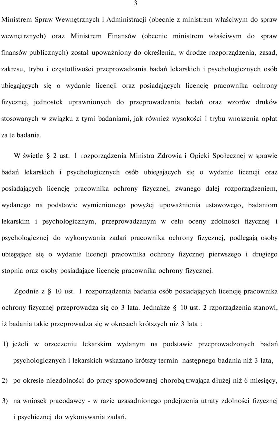 posiadających licencję pracownika ochrony fizycznej, jednostek uprawnionych do przeprowadzania badań oraz wzorów druków stosowanych w związku z tymi badaniami, jak również wysokości i trybu wnoszenia