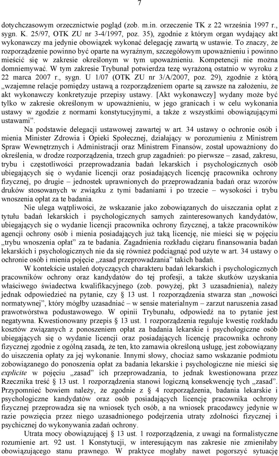 To znaczy, że rozporządzenie powinno być oparte na wyraźnym, szczegółowym upoważnieniu i powinno mieścić się w zakresie określonym w tym upoważnieniu. Kompetencji nie można domniemywać.