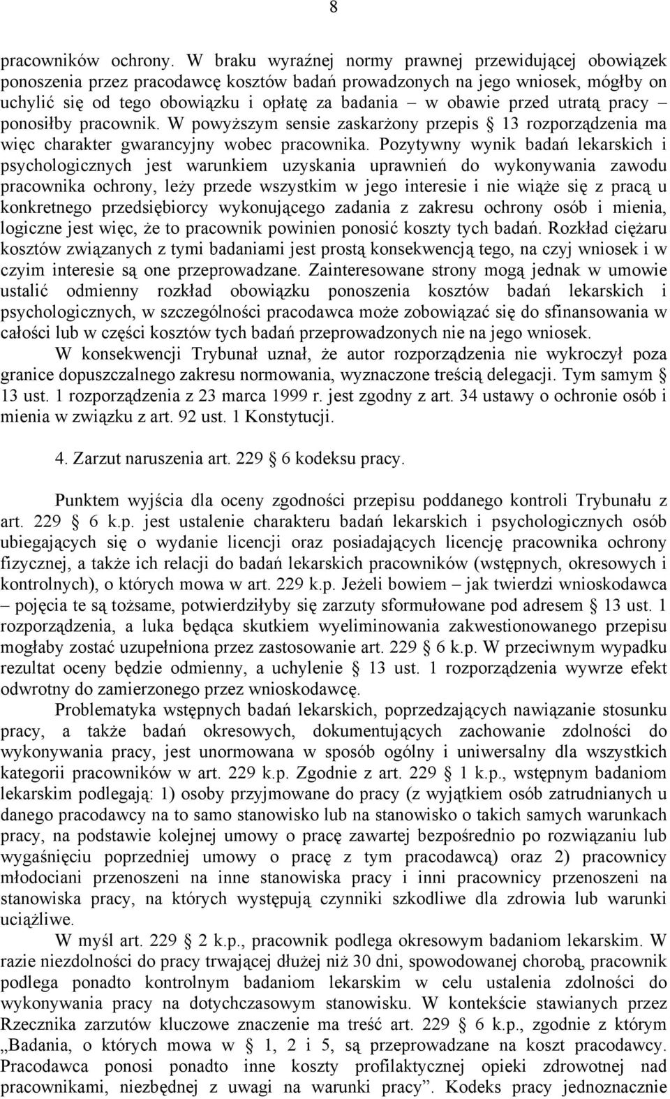 przed utratą pracy ponosiłby pracownik. W powyższym sensie zaskarżony przepis 13 rozporządzenia ma więc charakter gwarancyjny wobec pracownika.
