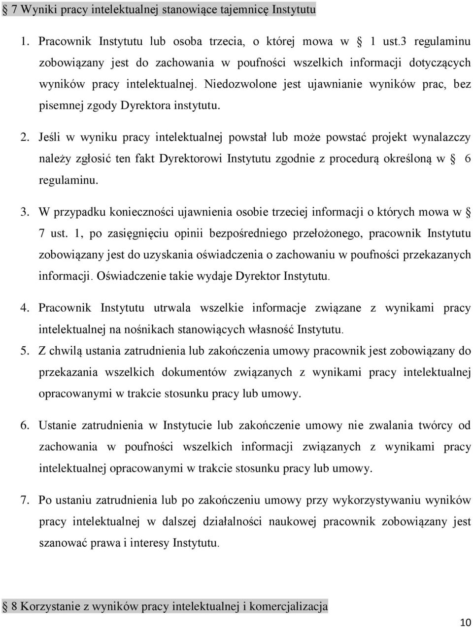 Niedozwolone jest ujawnianie wyników prac, bez pisemnej zgody Dyrektora instytutu. 2.