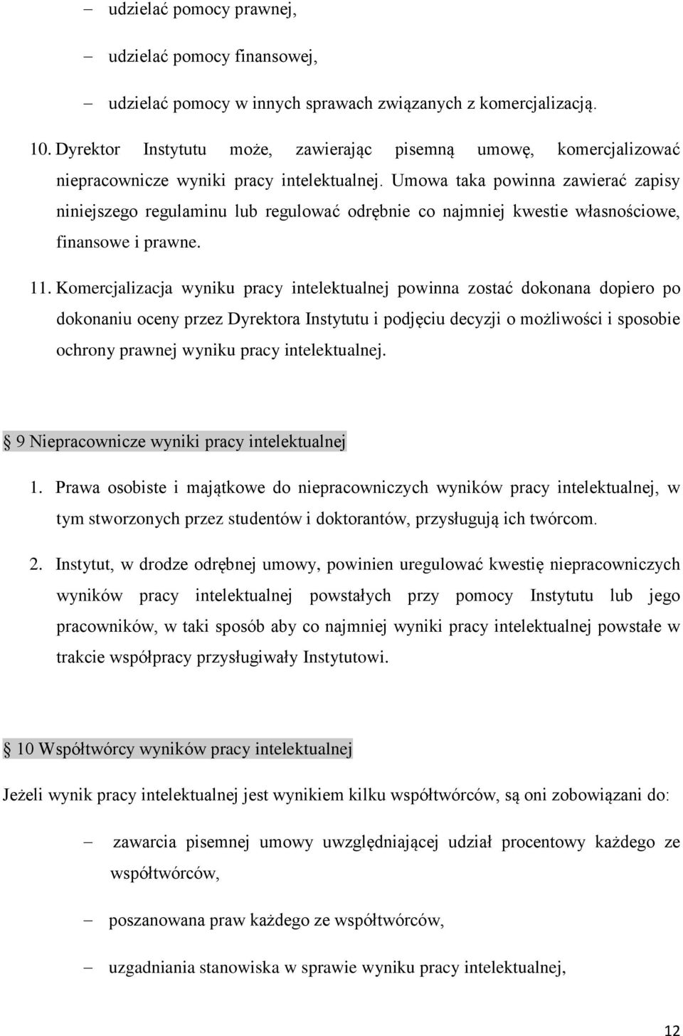 Umowa taka powinna zawierać zapisy niniejszego regulaminu lub regulować odrębnie co najmniej kwestie własnościowe, finansowe i prawne. 11.