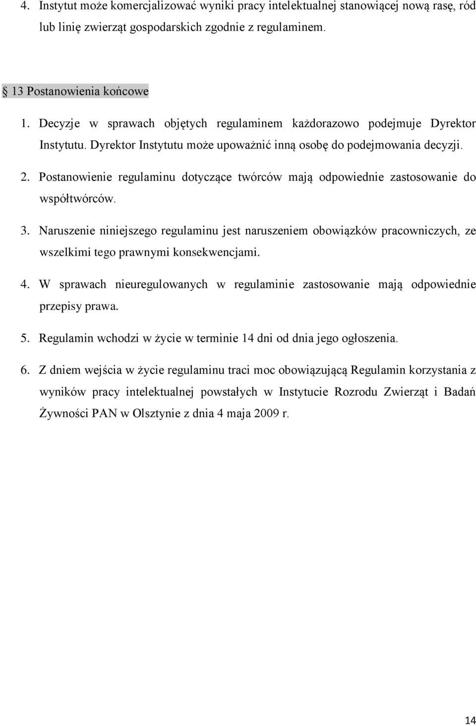 Postanowienie regulaminu dotyczące twórców mają odpowiednie zastosowanie do współtwórców. 3.