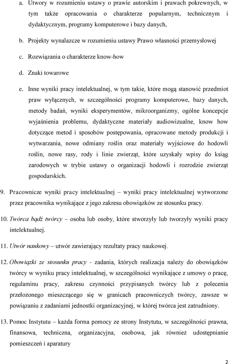 Inne wyniki pracy intelektualnej, w tym takie, które mogą stanowić przedmiot praw wyłącznych, w szczególności programy komputerowe, bazy danych, metody badań, wyniki eksperymentów, mikroorganizmy,