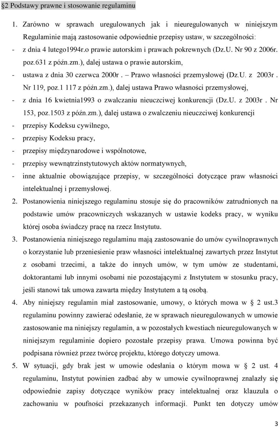 o prawie autorskim i prawach pokrewnych (Dz.U. Nr 90 z 2006r. poz.631 z późn.zm.), dalej ustawa o prawie autorskim, - ustawa z dnia 30 czerwca 2000r. Prawo własności przemysłowej (Dz.U. z 2003r.