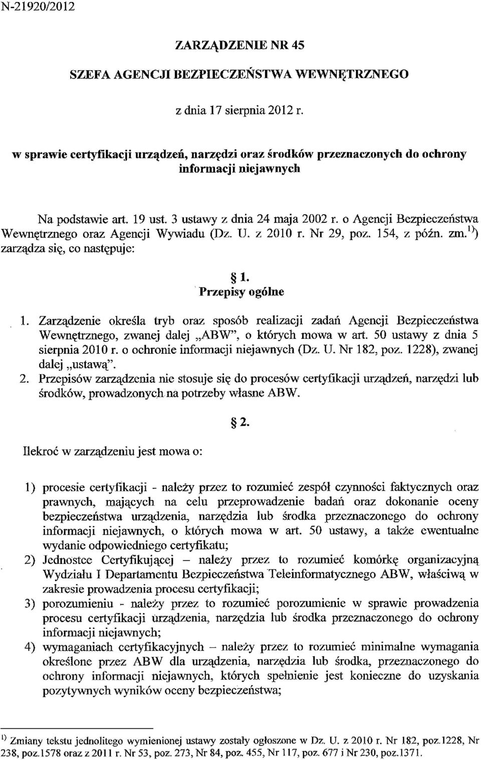 o Agencji Bezpieczeństwa Wewnętrznego oraz Agencji Wywiadu (Dz. U. z 2010 r. Nr 29, poz. 154, z późn. zm.^^ zarządza się, co następuje: 1. Przepisy ogólne 1.