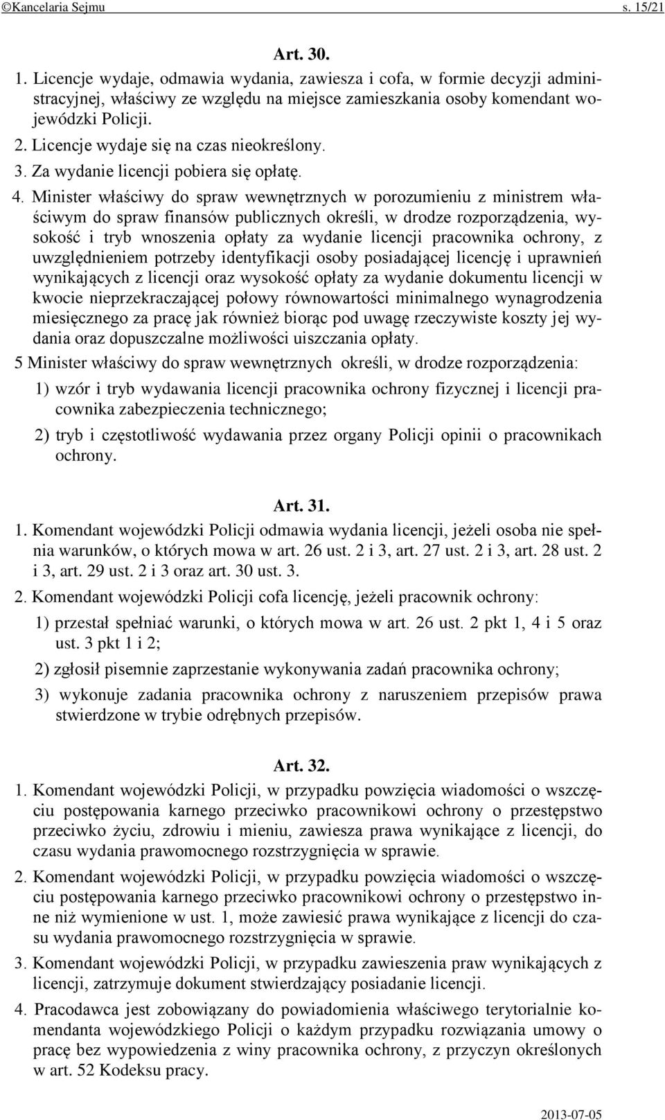 Minister właściwy do spraw wewnętrznych w porozumieniu z ministrem właściwym do spraw finansów publicznych określi, w drodze rozporządzenia, wysokość i tryb wnoszenia opłaty za wydanie licencji