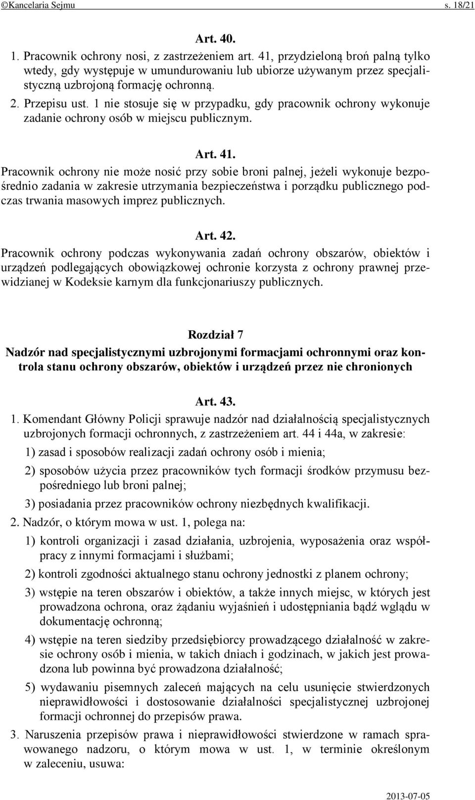 1 nie stosuje się w przypadku, gdy pracownik ochrony wykonuje zadanie ochrony osób w miejscu publicznym. Art. 41.