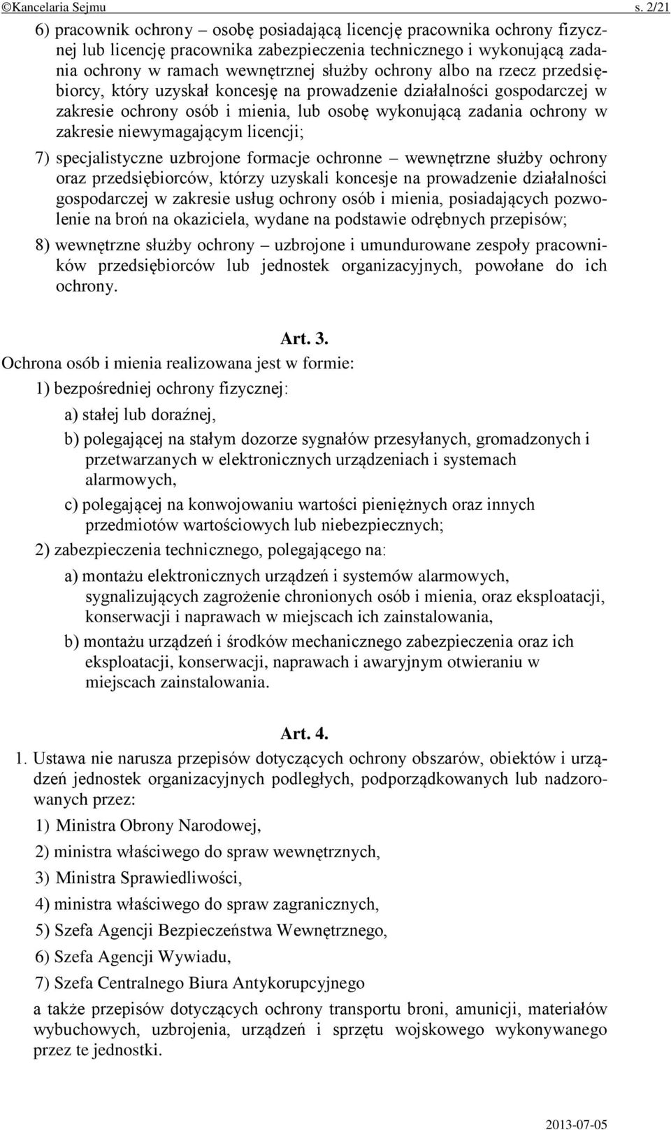 albo na rzecz przedsiębiorcy, który uzyskał koncesję na prowadzenie działalności gospodarczej w zakresie ochrony osób i mienia, lub osobę wykonującą zadania ochrony w zakresie niewymagającym