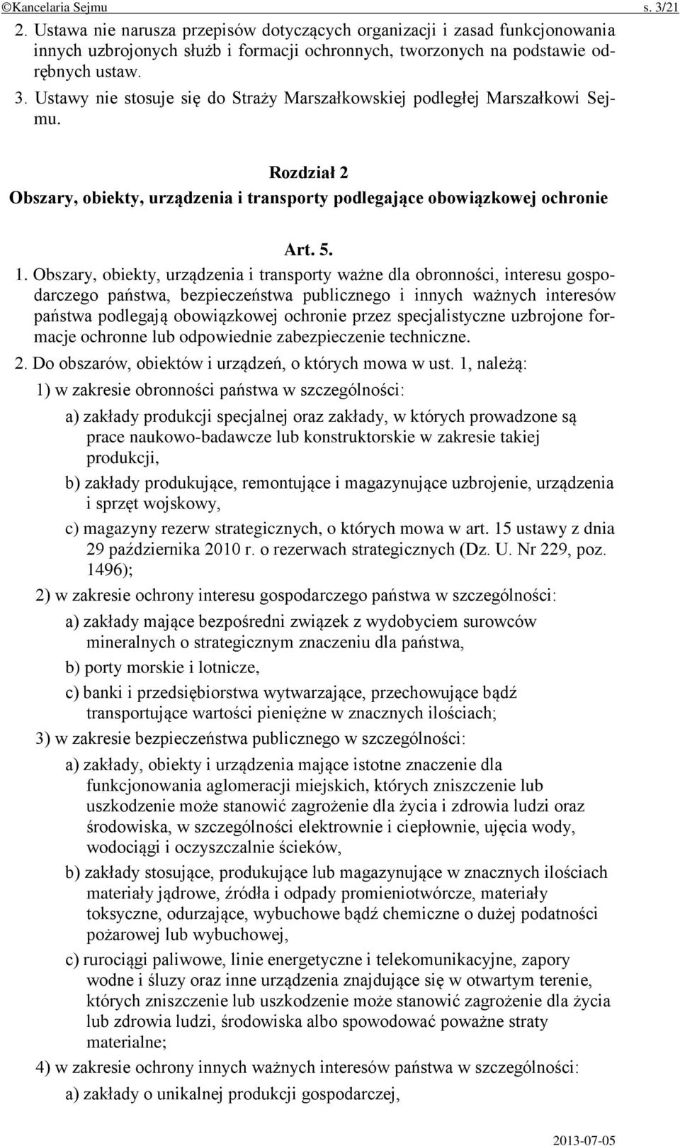 Obszary, obiekty, urządzenia i transporty ważne dla obronności, interesu gospodarczego państwa, bezpieczeństwa publicznego i innych ważnych interesów państwa podlegają obowiązkowej ochronie przez