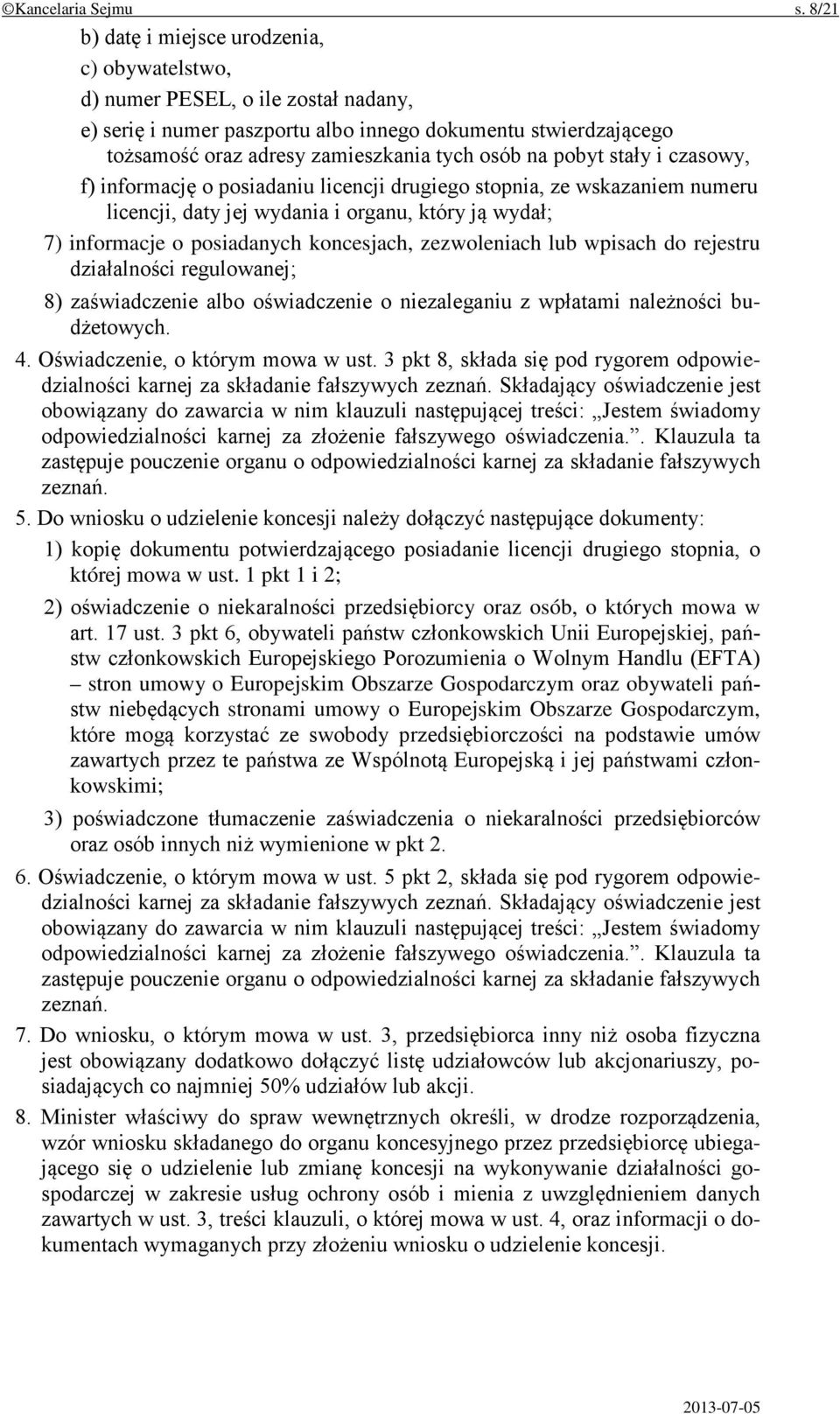 na pobyt stały i czasowy, f) informację o posiadaniu licencji drugiego stopnia, ze wskazaniem numeru licencji, daty jej wydania i organu, który ją wydał; 7) informacje o posiadanych koncesjach,