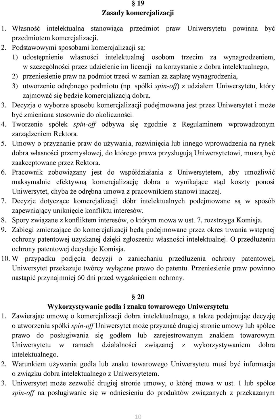 intelektualnego, 2) przeniesienie praw na podmiot trzeci w zamian za zapłatę wynagrodzenia, 3) utworzenie odrębnego podmiotu (np.