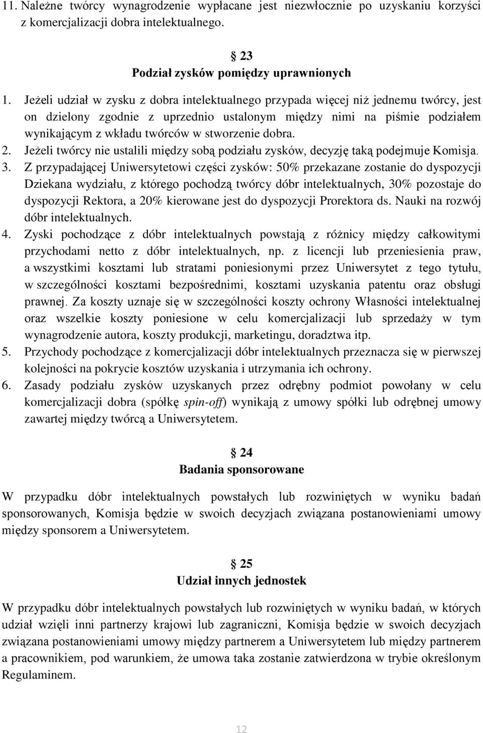 stworzenie dobra. 2. Jeżeli twórcy nie ustalili między sobą podziału zysków, decyzję taką podejmuje Komisja. 3.
