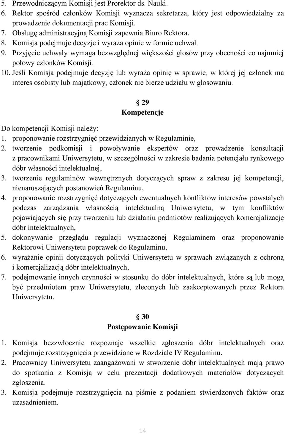 Przyjęcie uchwały wymaga bezwzględnej większości głosów przy obecności co najmniej połowy członków Komisji. 10.