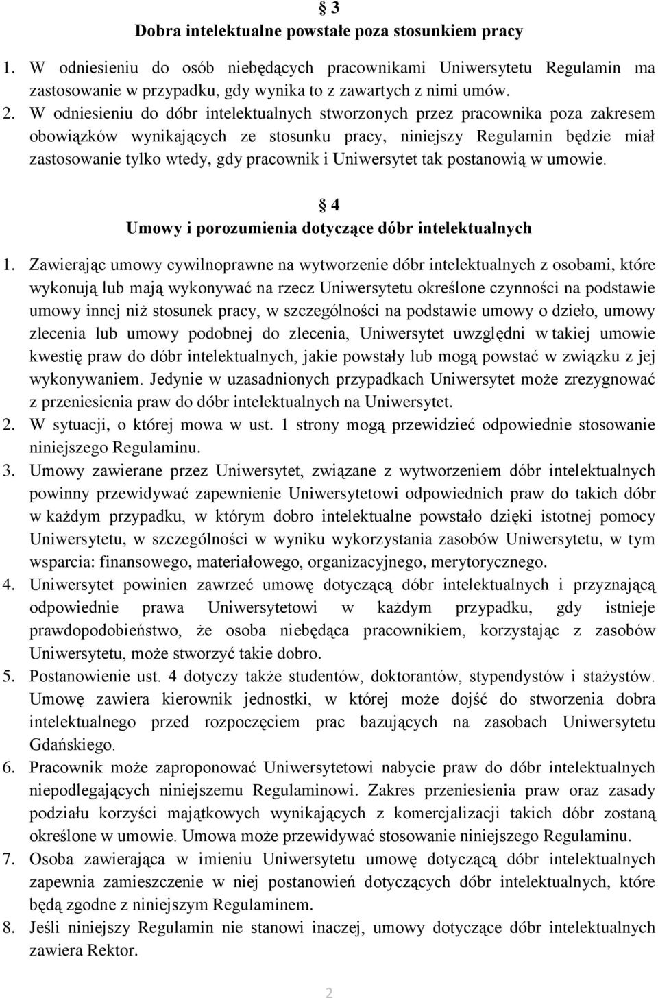 Uniwersytet tak postanowią w umowie. 4 Umowy i porozumienia dotyczące dóbr intelektualnych 1.