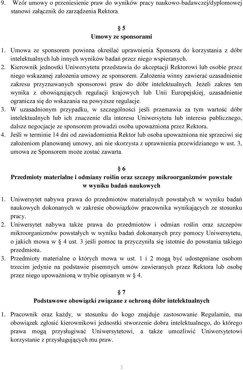 Kierownik jednostki Uniwersytetu przedstawia do akceptacji Rektorowi lub osobie przez niego wskazanej założenia umowy ze sponsorem.