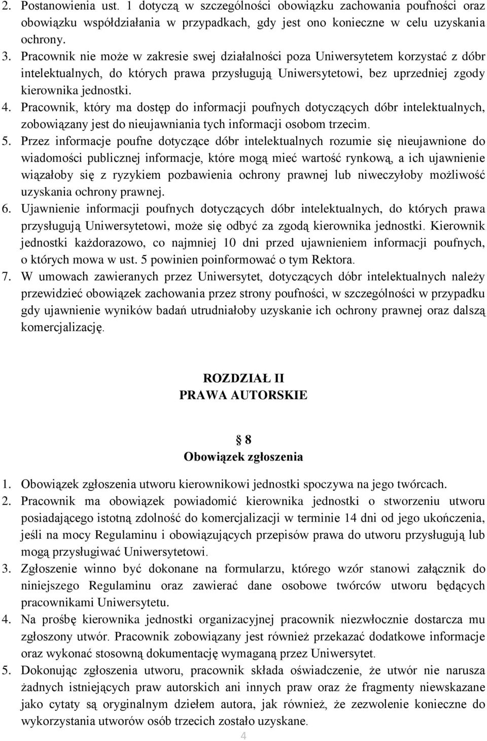 Pracownik, który ma dostęp do informacji poufnych dotyczących dóbr intelektualnych, zobowiązany jest do nieujawniania tych informacji osobom trzecim. 5.