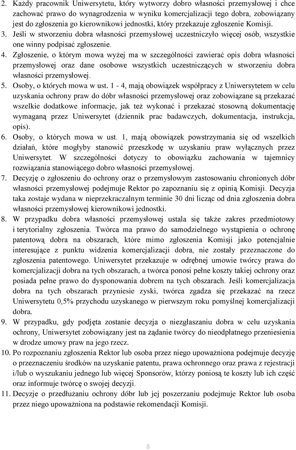 Zgłoszenie, o którym mowa wyżej ma w szczególności zawierać opis dobra własności przemysłowej oraz dane osobowe wszystkich uczestniczących w stworzeniu dobra własności przemysłowej. 5.