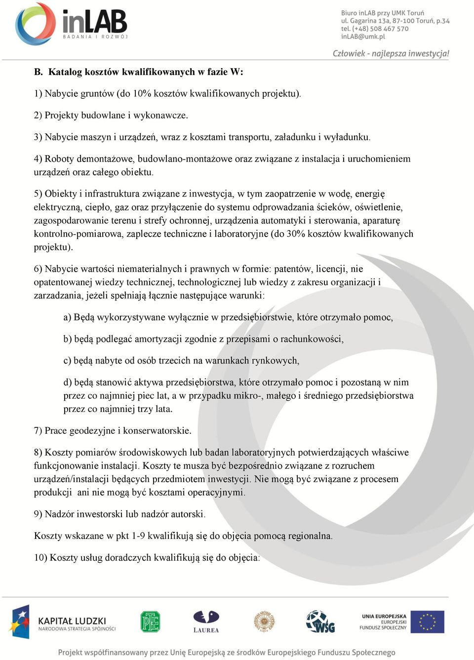 5) Obiekty i infrastruktura związane z inwestycja, w tym zaopatrzenie w wodę, energię elektryczną, ciepło, gaz oraz przyłączenie do systemu odprowadzania ścieków, oświetlenie, zagospodarowanie terenu