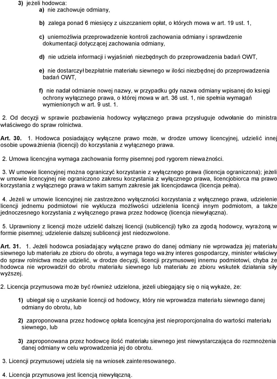 e) nie dostarczyłbezpłatnie materiału siewnego w ilości niezbędnej do przeprowadzenia badańowt, f) nie nadałodmianie nowej nazwy, w przypadku gdy nazwa odmiany wpisanej do księgi ochrony wyłącznego