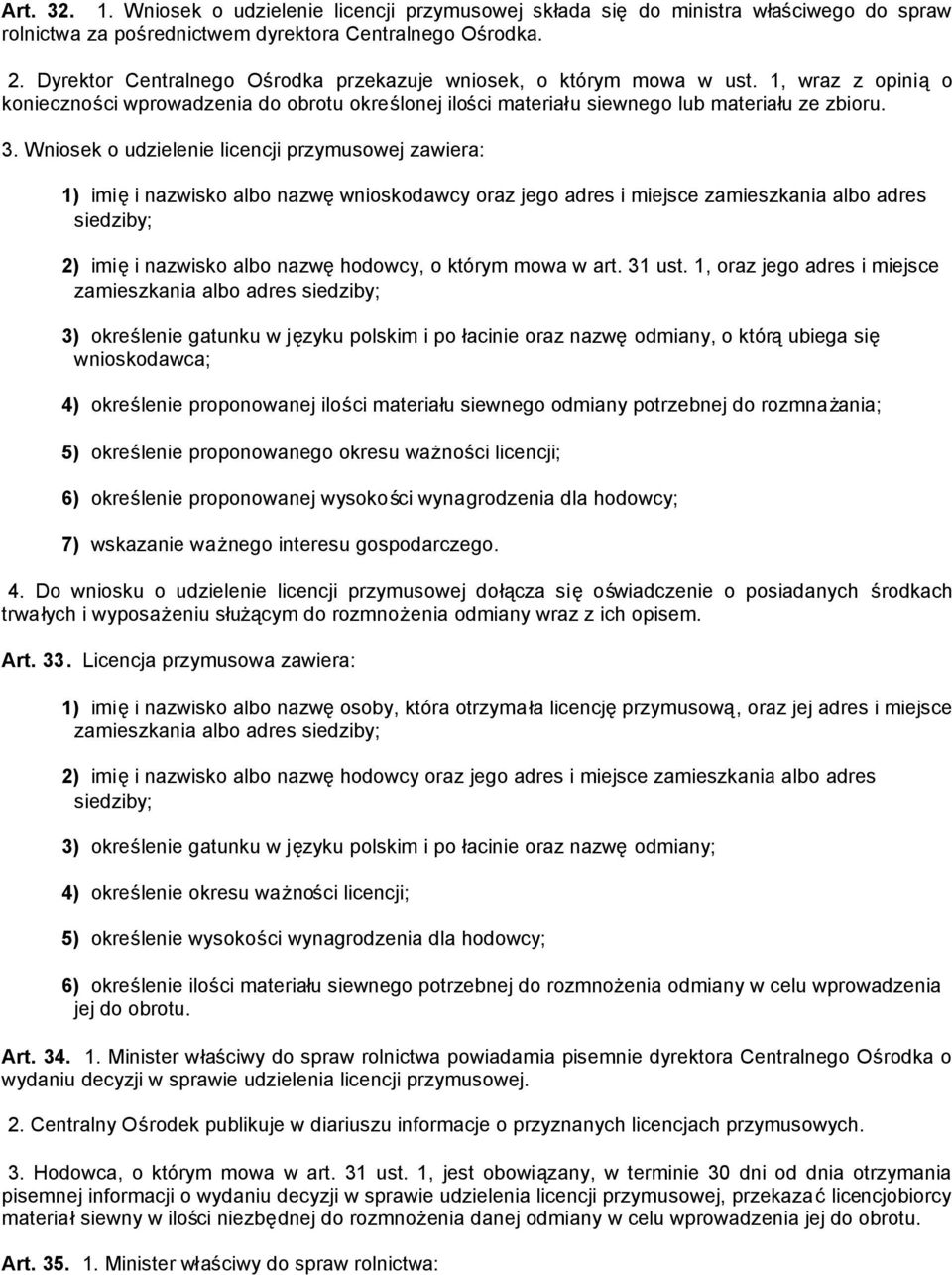 Wniosek o udzielenie licencji przymusowej zawiera: 1) imięi nazwisko albo nazwęwnioskodawcy oraz jego adres i miejsce zamieszkania albo adres siedziby; 2) imięi nazwisko albo nazwęhodowcy, o którym