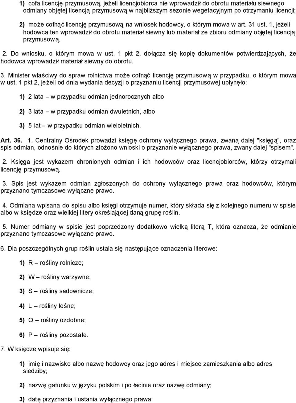 Do wniosku, o którym mowa w ust. 1 pkt 2, dołącza siękopiędokumentów potwierdzających, że hodowca wprowadziłmateriałsiewny do obrotu. 3.