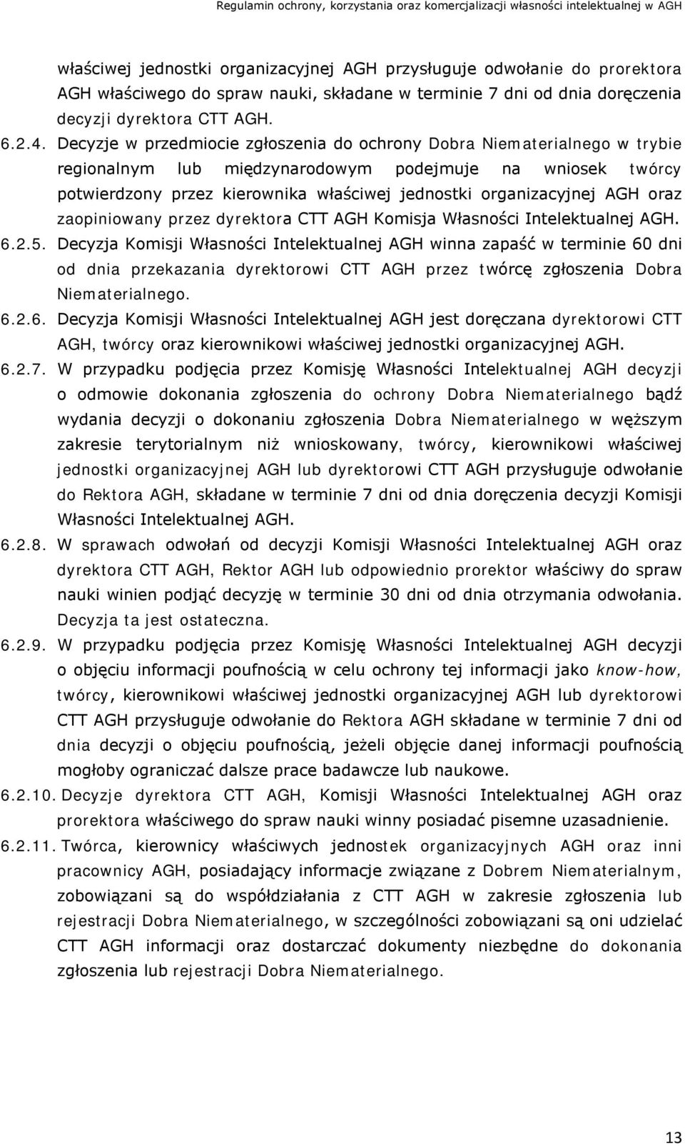 AGH oraz zaopiniowany przez dyrektora CTT AGH Komisja Własności Intelektualnej AGH. 6.2.5.