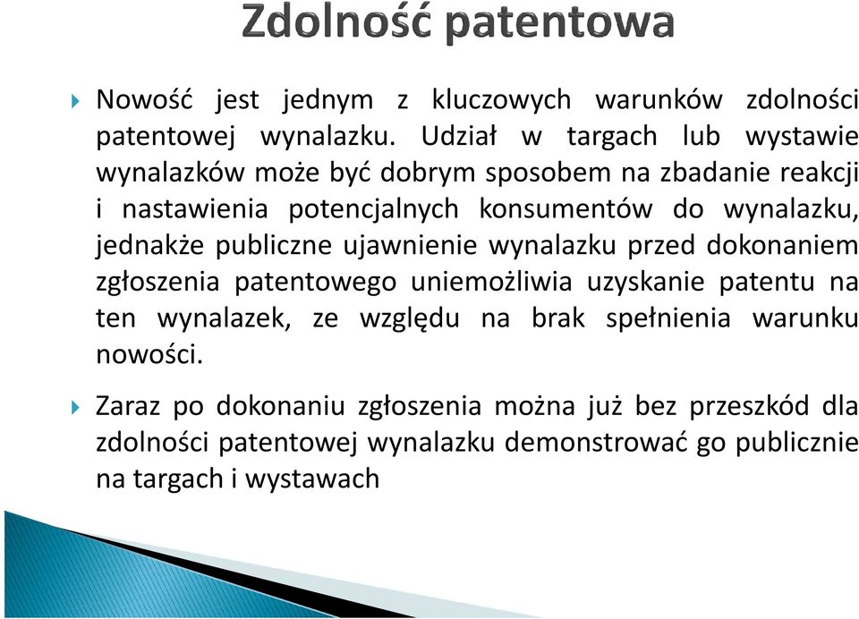 wynalazku, jednakże publiczne ujawnienie wynalazku przed dokonaniem zgłoszenia patentowego uniemożliwia uzyskanie patentu na ten