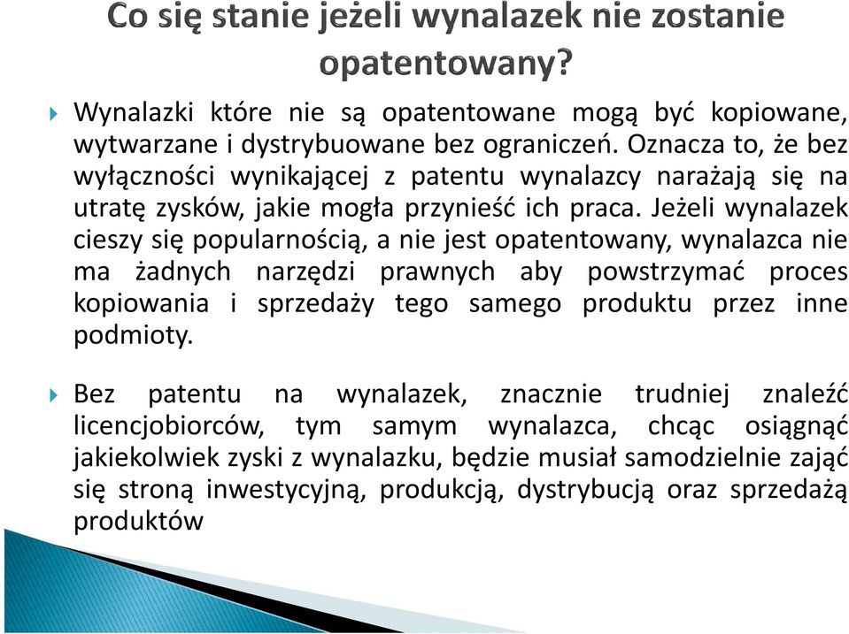 Jeżeli wynalazek cieszy się popularnością, a nie jest opatentowany, wynalazca nie ma żadnych narzędzi prawnych aby powstrzymać proces kopiowania i sprzedaży tego