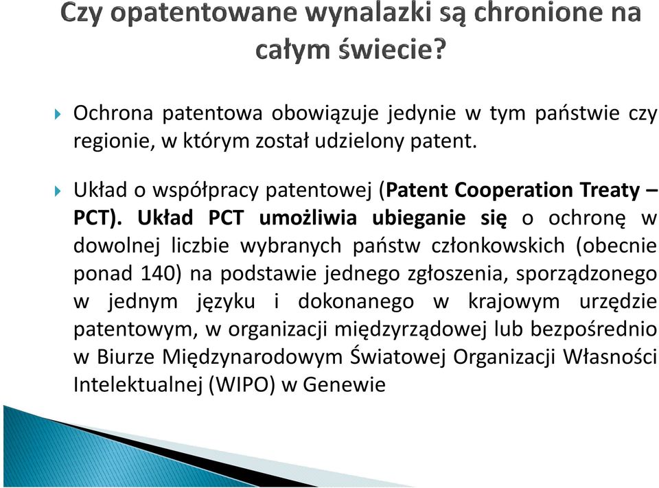 Układ PCT umożliwia ubieganie się o ochronę w dowolnej liczbie wybranych państw członkowskich (obecnie ponad 140) na podstawie