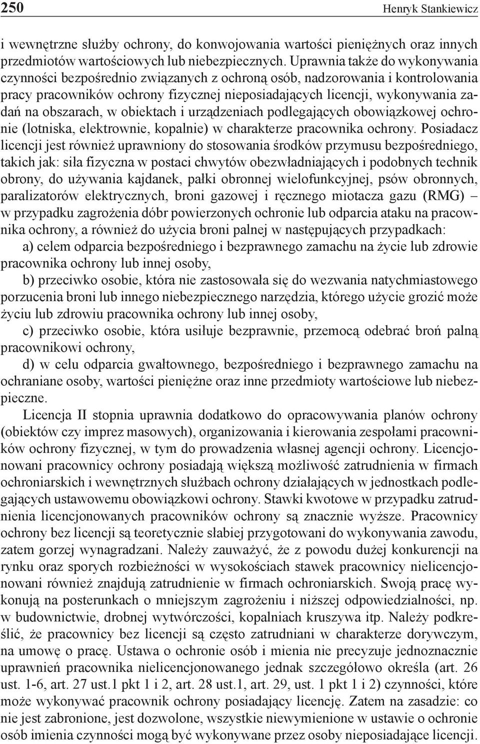 obszarach, w obiektach i urządzeniach podlegających obowiązkowej ochronie (lotniska, elektrownie, kopalnie) w charakterze pracownika ochrony.