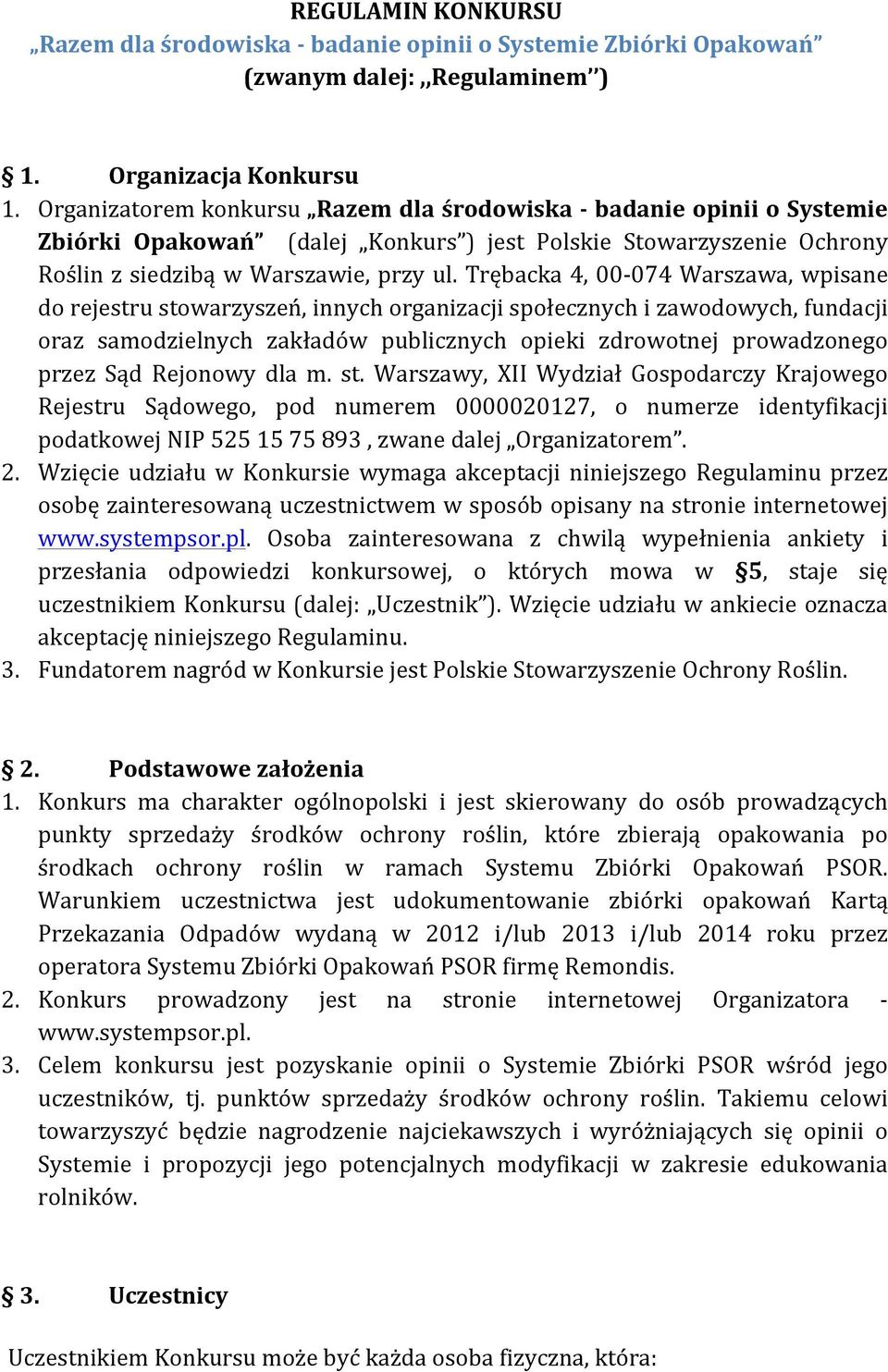 Trębacka 4, 00-074 Warszawa, wpisane do rejestru stowarzyszeń, innych organizacji społecznych i zawodowych, fundacji oraz samodzielnych zakładów publicznych opieki zdrowotnej prowadzonego przez Sąd