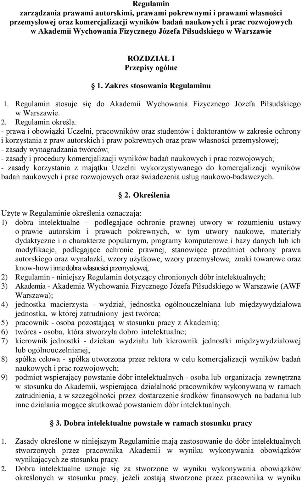 Regulamin określa: - prawa i obowiązki Uczelni, pracowników oraz studentów i doktorantów w zakresie ochrony i korzystania z praw autorskich i praw pokrewnych oraz praw własności przemysłowej; -