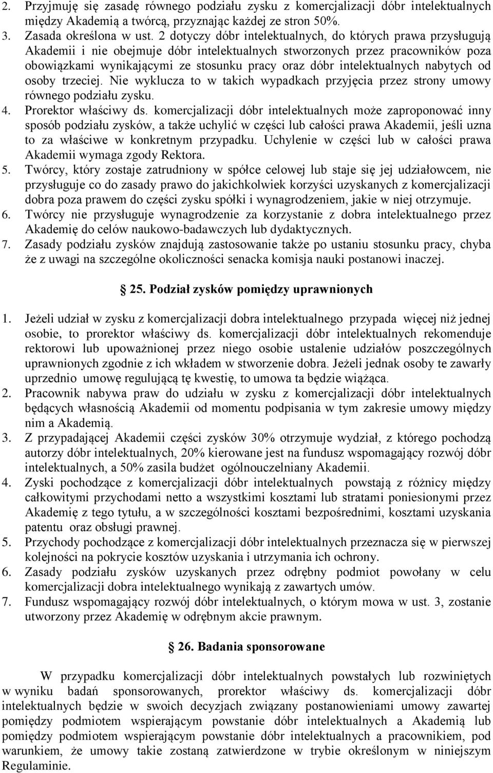 intelektualnych nabytych od osoby trzeciej. Nie wyklucza to w takich wypadkach przyjęcia przez strony umowy równego podziału zysku. 4. Prorektor właściwy ds.