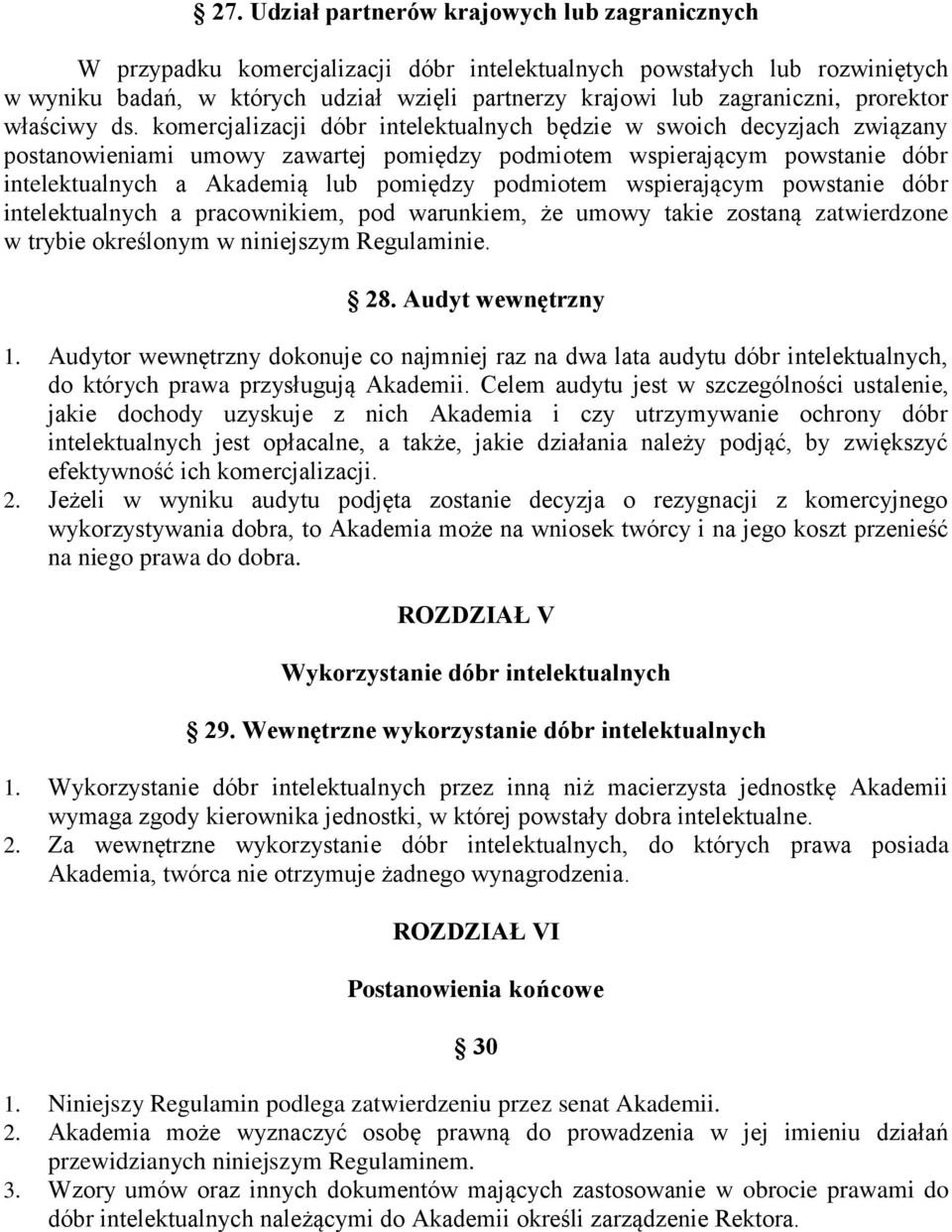 komercjalizacji dóbr intelektualnych będzie w swoich decyzjach związany postanowieniami umowy zawartej pomiędzy podmiotem wspierającym powstanie dóbr intelektualnych a Akademią lub pomiędzy podmiotem