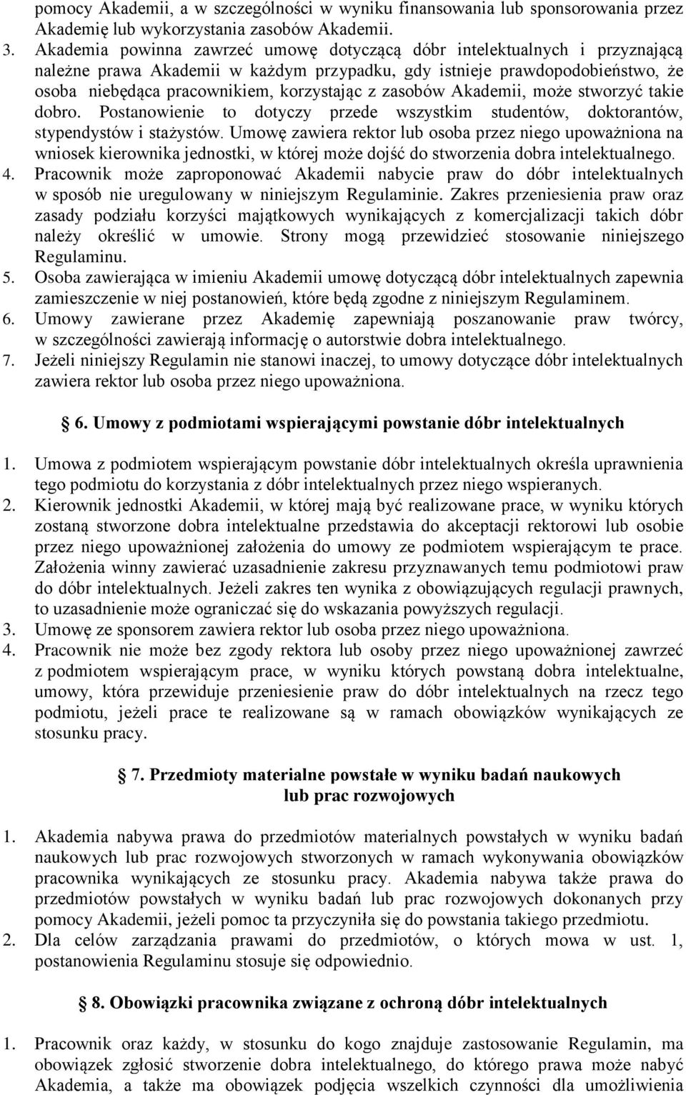 zasobów Akademii, może stworzyć takie dobro. Postanowienie to dotyczy przede wszystkim studentów, doktorantów, stypendystów i stażystów.