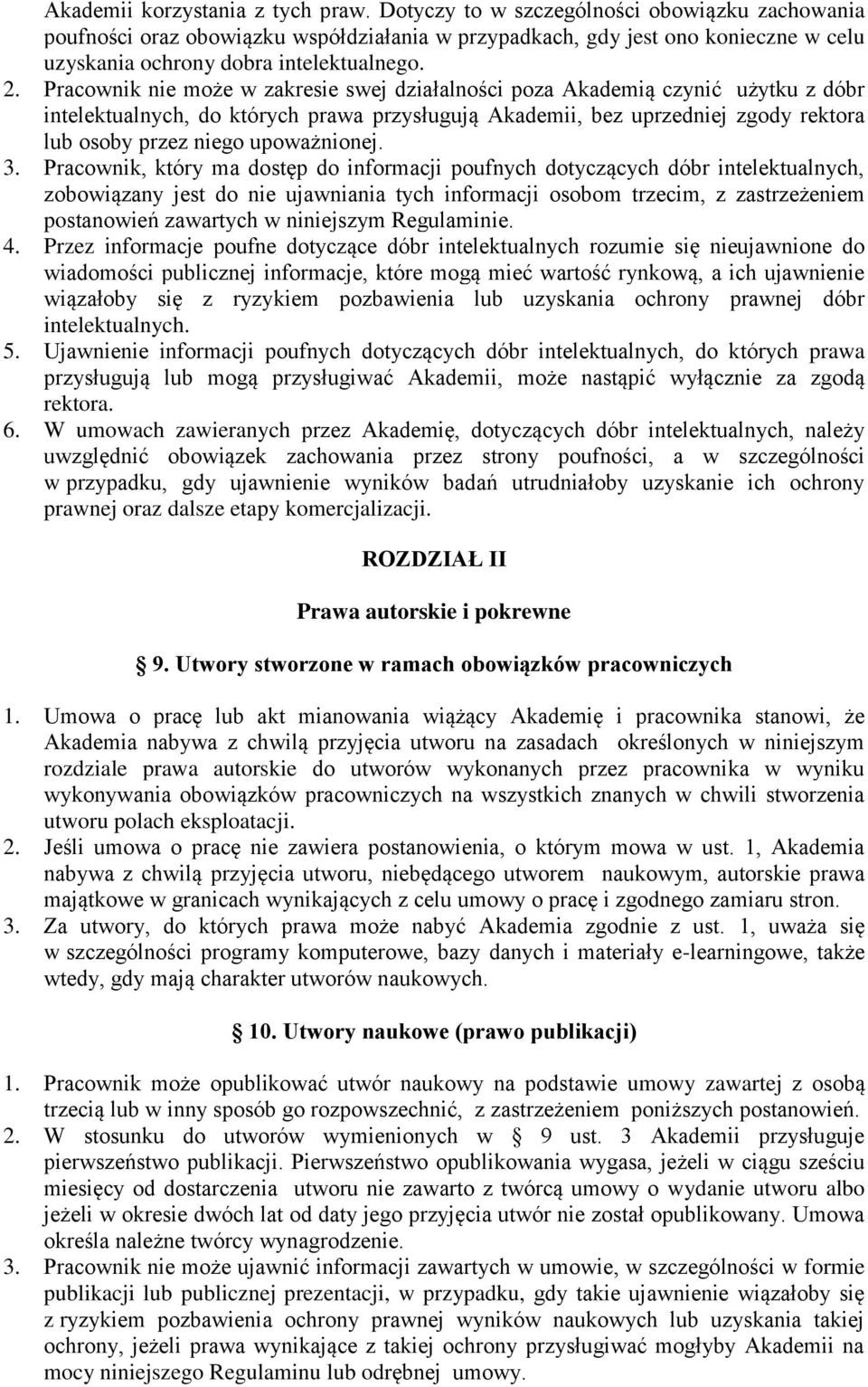 Pracownik nie może w zakresie swej działalności poza Akademią czynić użytku z dóbr intelektualnych, do których prawa przysługują Akademii, bez uprzedniej zgody rektora lub osoby przez niego