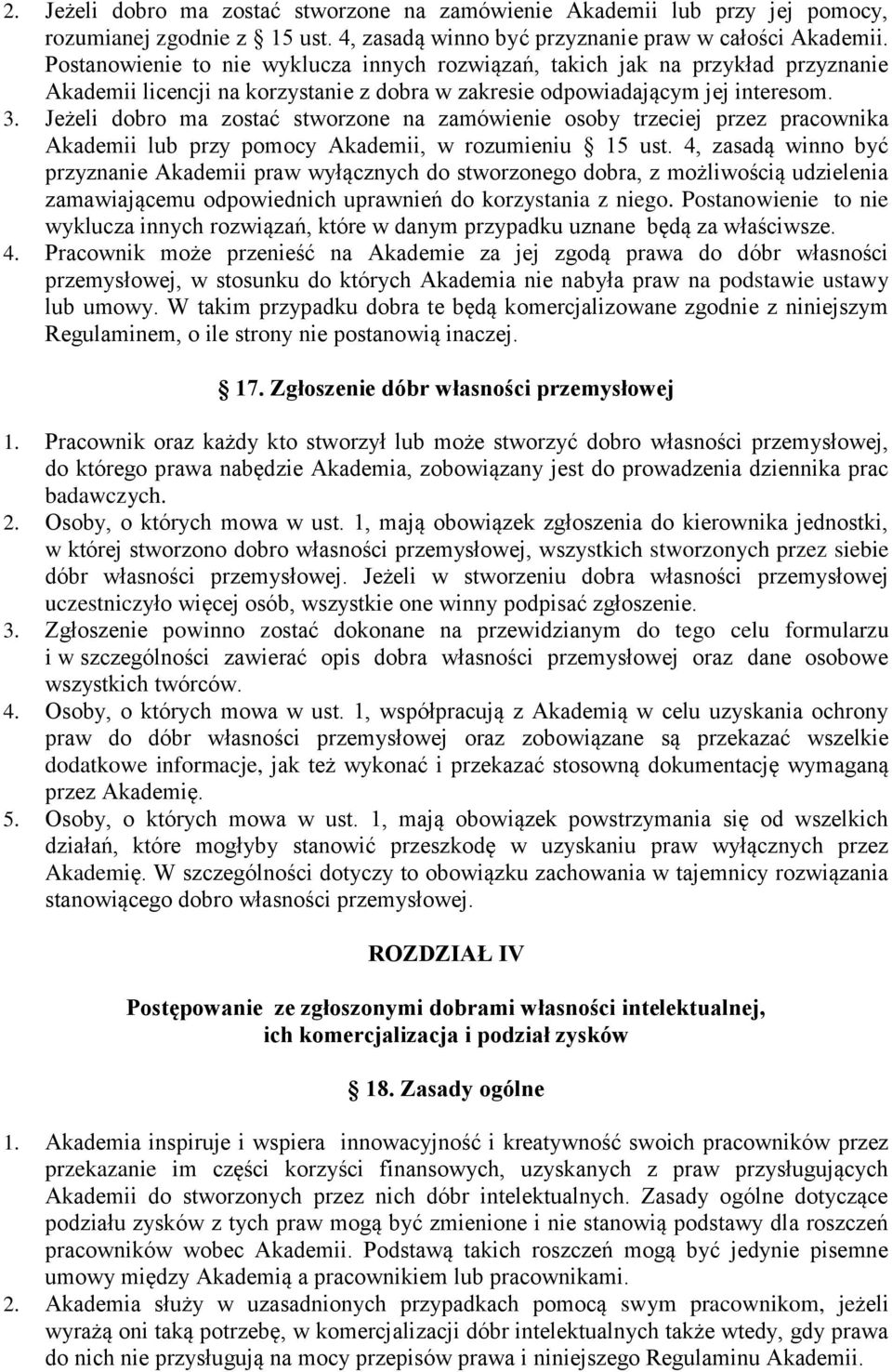 Jeżeli dobro ma zostać stworzone na zamówienie osoby trzeciej przez pracownika Akademii lub przy pomocy Akademii, w rozumieniu 15 ust.