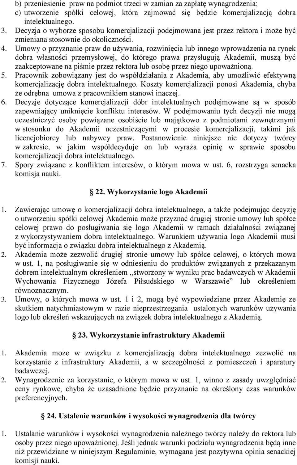 Umowy o przyznanie praw do używania, rozwinięcia lub innego wprowadzenia na rynek dobra własności przemysłowej, do którego prawa przysługują Akademii, muszą być zaakceptowane na piśmie przez rektora