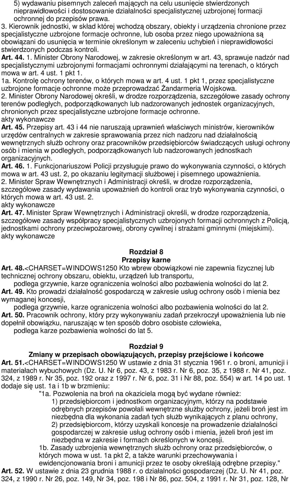 terminie określonym w zaleceniu uchybień i nieprawidłowości stwierdzonych podczas kontroli. Art. 44. 1. Minister Obrony Narodowej, w zakresie określonym w art.