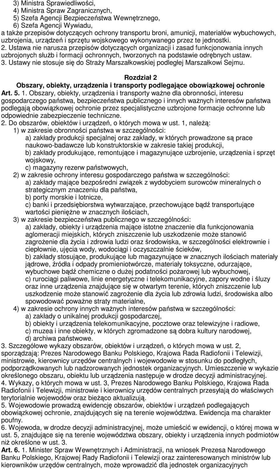 Ustawa nie narusza przepisów dotyczących organizacji i zasad funkcjonowania innych uzbrojonych słuŝb i formacji ochronnych, tworzonych na podstawie odrębnych ustaw. 3.